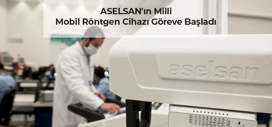 ASELSAN'ın Milli Mobil Röntgen Cihazı Göreve Başladı