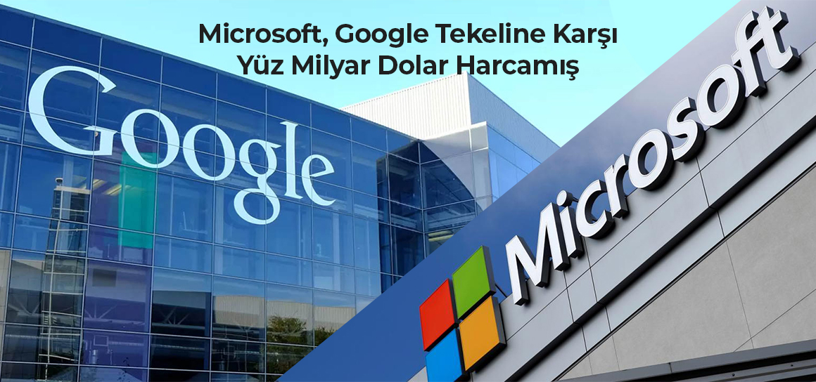 Microsoft, Google Tekeline Karşı Yüz Milyar Dolar Harcamış