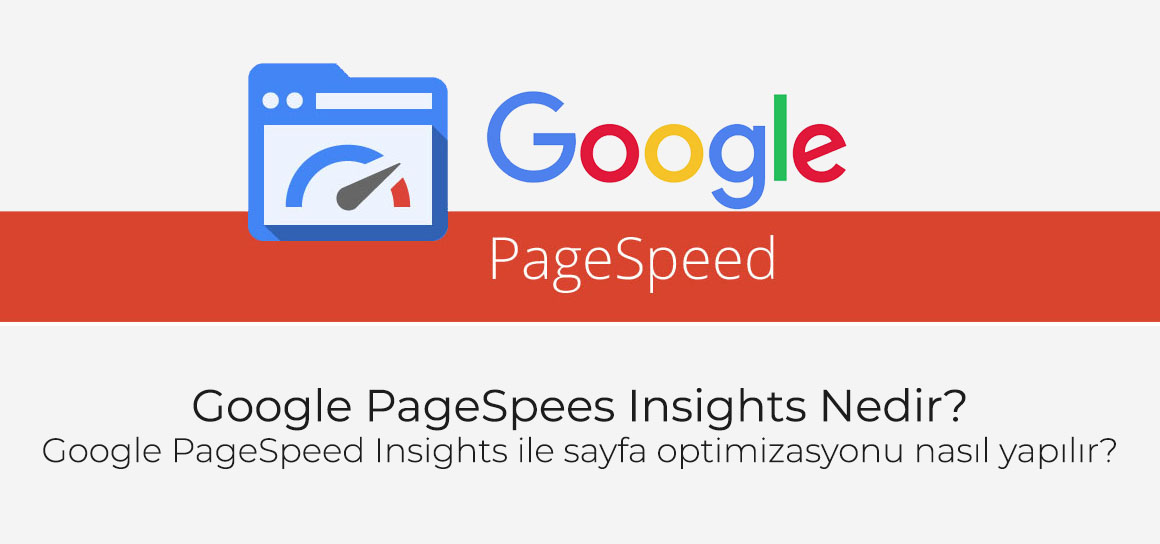 Google PageSpeed Insights nedir? Google PageSpeed Insights ile sayfa optimizasyonu nasıl yapılır?