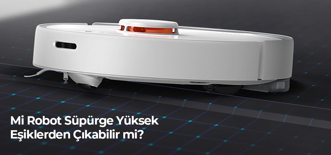 Mi Robot Süpürge Yüksek Eşiklerden Çıkabilir mi?