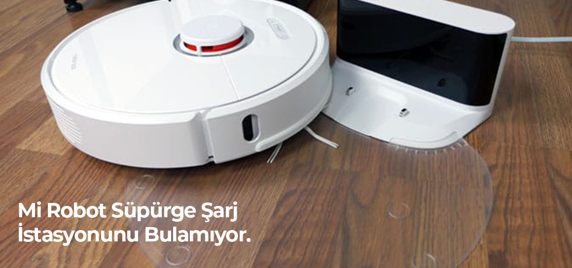 Mi Robot Süpürge Şarj İstasyonunu Bulamıyor.