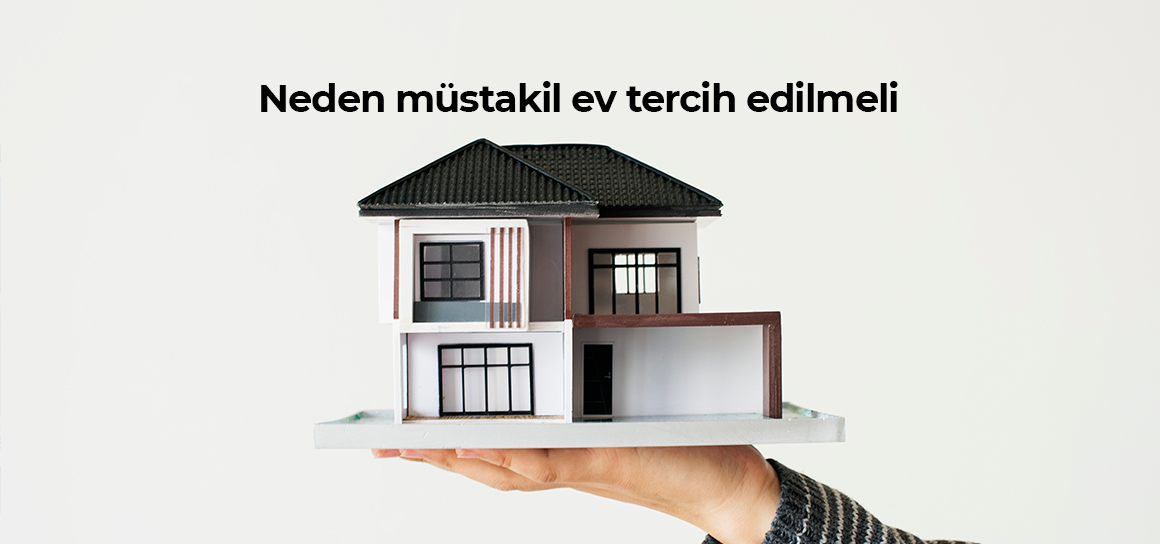 Neden müstakil ev tercih edilmeli? Müstakil evlerin avantajları ve dezavantajları nelerdir?